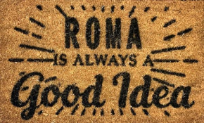 ROMA IS ALWAYS a GOOD IDEA